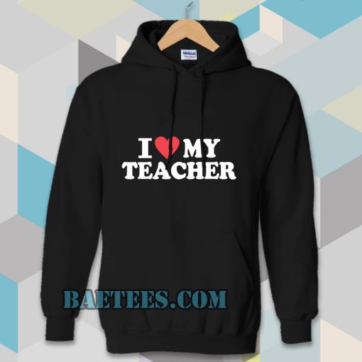 I love my teacher Hoodie