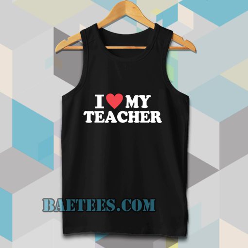 I love my teacher Tanktop