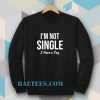 I'm Not Single I Have a Dog Sweatshirt