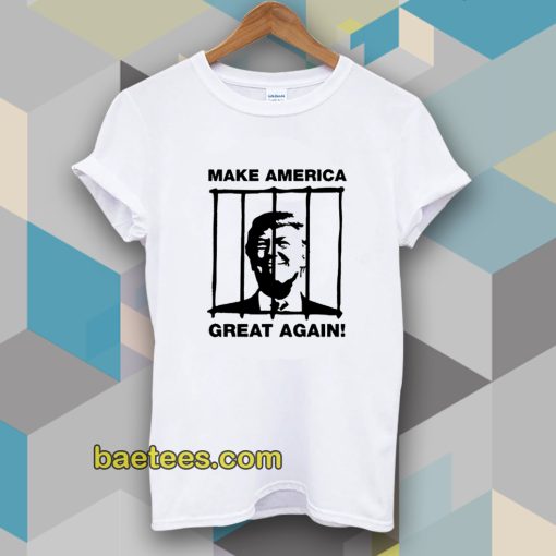 Send Trump To Prison Make America Great Again T-Shirt