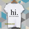 hi how it all started T-Shirt