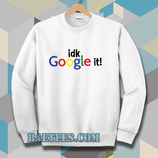 idk google it Sweatshirt