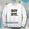 Boy bye white Sweatshirt