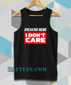 Breaking News I Don’t Care Tanktop