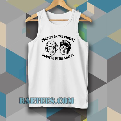 Dorothy On The Streets Blanche In The Sheets Tanktop