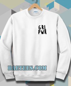 Girl Power grl pwr Sweatshirt