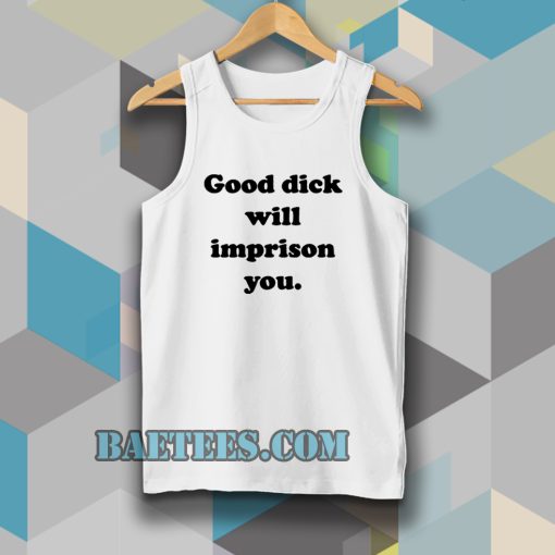 Good Dick Will Imprison You Tanktop