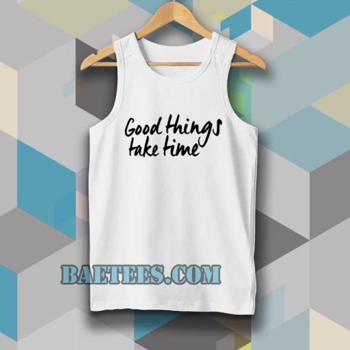 Good Things Take Time Tanktop