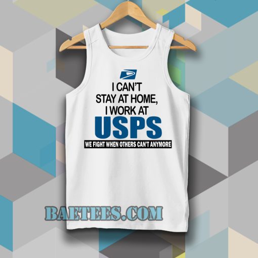 I Can'T Stay At Home I Work At USPS Tanktop