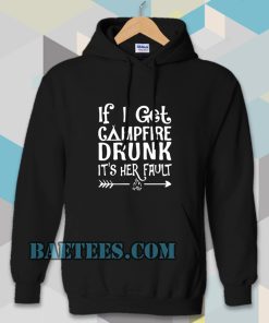 If I get campfire drunk it’s her fault camping outdoor Hoodie