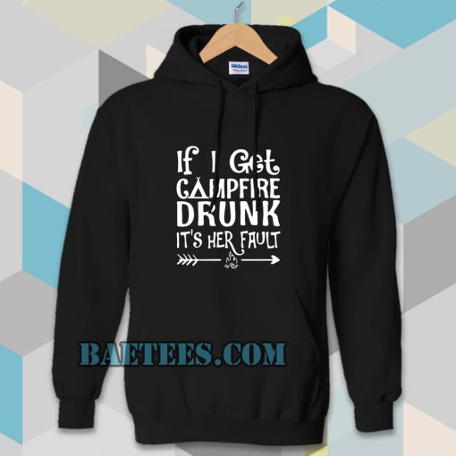 If I get campfire drunk it’s her fault camping outdoor Hoodie