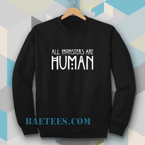 all monster are human Sweatshirt