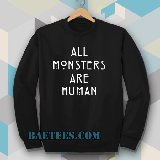 all monsters are human Sweatshirt all monsters are human Sweatshirt