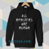 all monsters are human hoodie