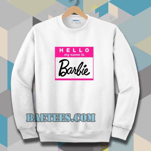 hello my name is barbie Sweatshirt