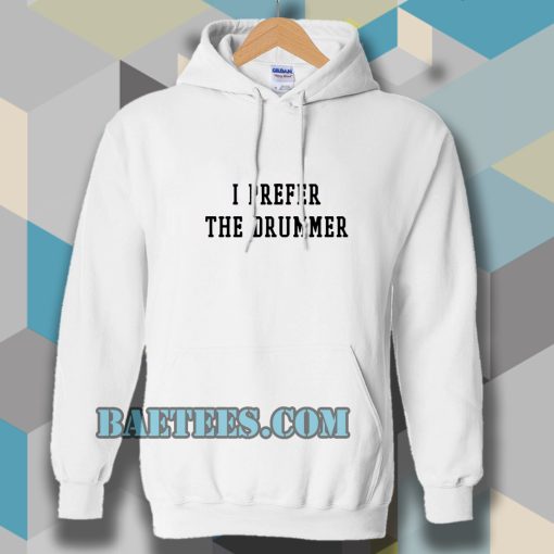 i prefer the drummer tumblr Hoodie