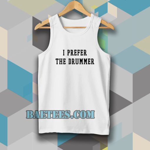 i prefer the drummer tumblr Tanktop