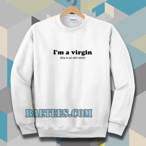 im a virgin quotes Sweatshirt