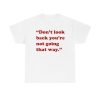 Don't Look Back You're Not Going That Way T-Shirt