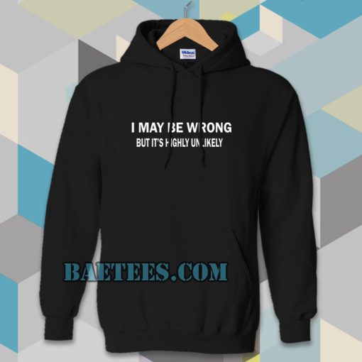 I MAY BE WRONG unisex Hoodie