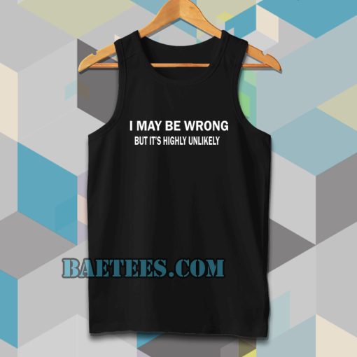 I MAY BE WRONG unisex Tanktop