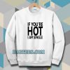 IF YOU'RE HOT IAM SINGLE SWEATSHIRT