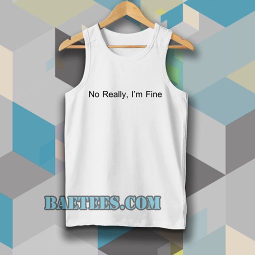 No Really I’m Fine Tanktop