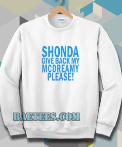 Shonda Give back my mcdreamy Sweatshirt