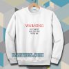 Warning You Might Fall In Love With Me Sweatshirt