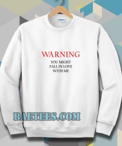 Warning You Might Fall In Love With Me Sweatshirt