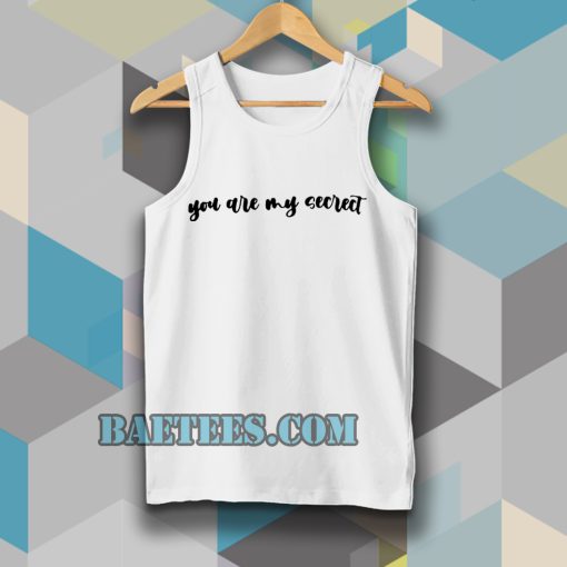 YOU ARE MY SECRECT TANKTOP
