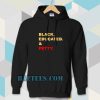 black educated and petty adult Hoodie
