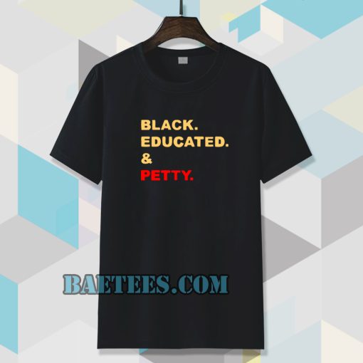 black educated and petty adult tshirt