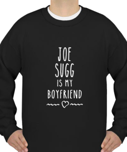 joe sugg is my boyfriend SWEATSHIRT