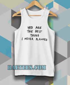 you are the best thing Tanktop