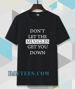 dont let the muggles Tshirt