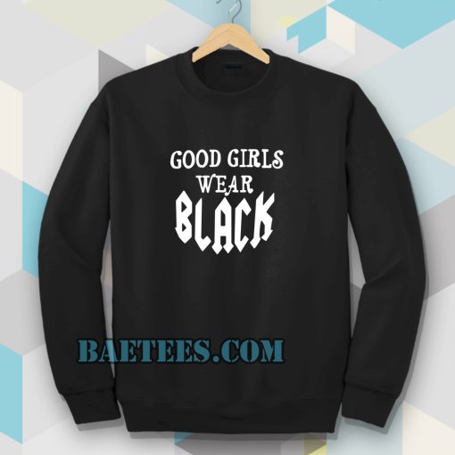 good girls wear black Sweatshirt