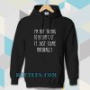 i'm not trying to be difficult Hoodie