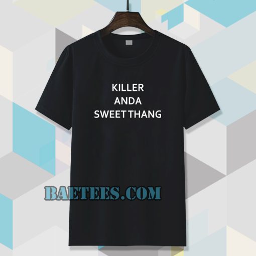 killer and a sweet thang t-shirt