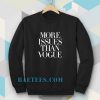 more issues than vogue sweatshirt