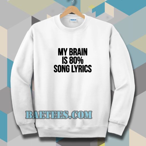 my brain is 80 song lyrics Sweatshirt