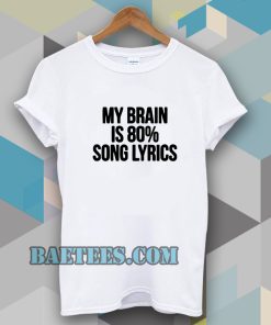 my brain is 80 song lyrics t-shirt