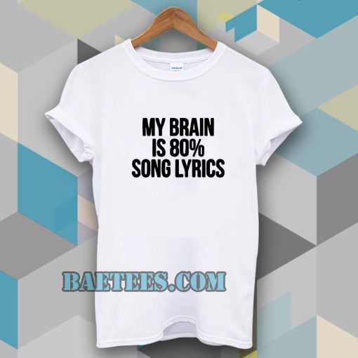 my brain is 80 song lyrics t-shirt