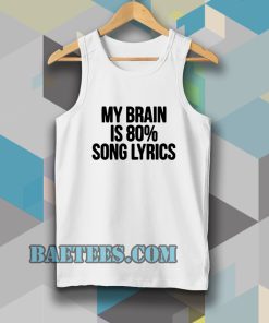 my brain is 80 song lyrics tanktop