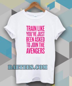train like youve just been asked to join Tshirt