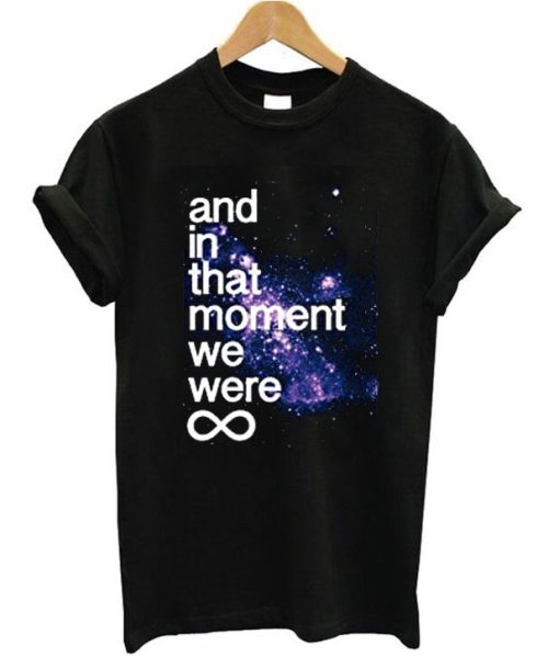 And In That Moment We Were Infinite Galaxy T-Shirt
