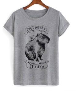 Don’t worry be capy t-shirt