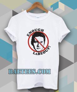 Enough LaBeouf T Shirt