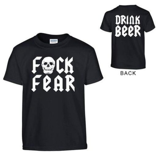Fuck Fear Drink Beer T Shirt