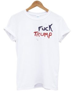 Fuck Trump t shirt